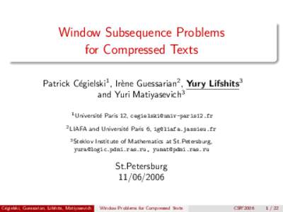 Window Subsequence Problems for Compressed Texts Patrick C´egielski1 , Ir`ene Guessarian2 , Yury Lifshits3 and Yuri Matiyasevich3 1 Universit´ e
