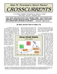 Alan M. Newman’s Stock Market  CROSSCURRENTS U.S. STOCK MARKET OUTLOOK for MARCH 9, 2009 DJIASPXNASDAQ 1299 LONG TERM: DOW/GOLD RATIO STILL HEADED LOWER. GOLD STOCKS WILL