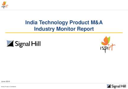 India Technology Product M&A Industry Monitor Report June 2014 Strictly Private & Confidential