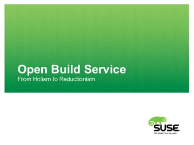 Open Build Service From Holism to Reductionism What is Open Build Service?  What is the Open Build Service(OBS)?