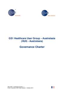GS1 Healthcare User Group – Australasia (HUG - Australasia) Governance Charter  GS1 HUG - Australasia Charter - 1 © GS1 Australia & GS1 New Zealand – October 2013