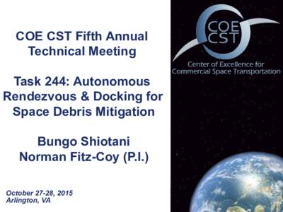 COE CST Fifth Annual Technical Meeting Task 244: Autonomous Rendezvous & Docking for Space Debris Mitigation Bungo Shiotani
