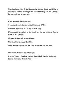 The Shoalwater Bay Tribal Community Library Board would like to announce a contest to design the new OPEN flag for the Library. Our current one is worn out. What we would like from you: A black and white Design behind th