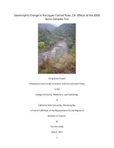Geomorphic Change in the Upper Carmel River, CA: Effects of the 2008 Basin Complex Fire A Capstone Project Presented to the Faculty of Science and Environmental Policy in the