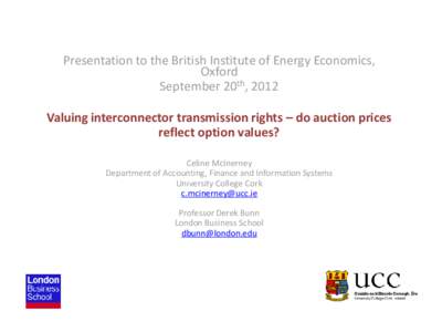 Presentation to the British Institute of Energy Economics, Oxford September 20th, 2012 Valuing interconnector transmission rights – do auction prices reflect option values?