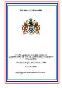REPUBLIC OF THE GAMBIA  FIVE YEARS FROM 2015, THE LEVEL OF ACHIEVEMENT OF THE MILLENNIUM DEVELOPMENT GOALS (MDGs) MDG Status Report, 2010, THE GAMBIA