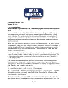 FOR IMMEDIATE RELEASE August 23, 2012 FEC Complaint Filed: Howard Berman Pays his Brother $741,500 for Managing Non-Existent Campaigns 1992 – 2010 In a complaint filed today with the Federal Election Commission, Cong. 