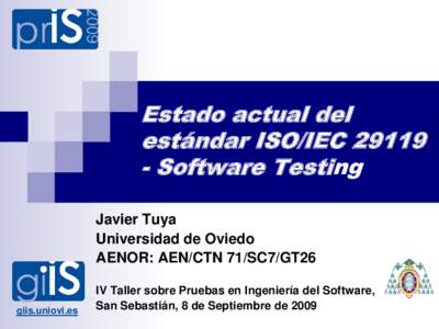 Estado actual del estándar ISO/IEC[removed]Software Testing Javier Tuya Universidad de Oviedo AENOR: AEN/CTN 71/SC7/GT26