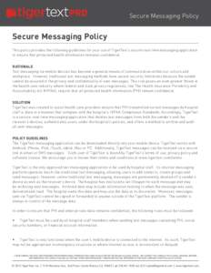 Secure Messaging Policy  Secure Messaging Policy This policy provides the following guidelines for your use of TigerText’s secure real-time messaging application to ensure that protected health information remains conf