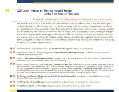 Zell Lurie Institute for Entrepreneurial Studies 			 at the Ross School of Business timeline  			Leading the Development of the Next Generation of Serial Entrepreneurs and Venture Investors