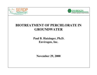 IN SITU BIOREMEDIATION OF PERCHLORATE 00CU1-014F  Robert J. Steffan Paul B. Hatzinger  ENVIROGEN, INC.  BRIEF TO THE SCIENTIFIC ADVISORY BOARD  AUGUST 11, 1999