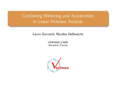 Combining Widening and Acceleration in Linear Relation Analysis Laure Gonnord, Nicolas Halbwachs VERIMAG/CNRS Grenoble, France