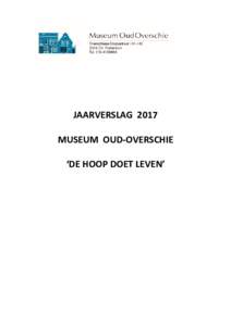 JAARVERSLAG 2017 MUSEUM OUD-OVERSCHIE ‘DE HOOP DOET LEVEN’ Activiteiten De traditionele Nieuwjaarsreceptie was op zondag 8 januari 2017 de eerste activiteit. De