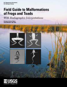 U.S. Department of the Interior, U.S. Geological Survey Field Guide to Malformations of Frogs and Toads With Radiographic Interpretations