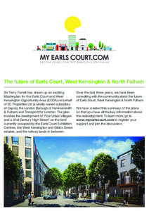 The future of Earls Court, West Kensington & North Fulham Sir Terry Farrell has drawn up an exciting Masterplan for the Earls Court and West Kensington Opportunity Area (ECOA) on behalf of EC Properties Ltd (a wholly own