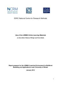 ESRC National Centre for Research Methods  Use of the LEMMA Online Learning Materials Jo-Anne Baird, Rebecca Pillinger and Fiona Steele  Report prepared for the LEMMA (Learning Environment for Multilevel