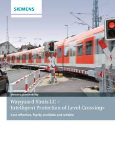 siemens.com/mobility  Wayguard Simis LC – Intelligent Protection of Level Crossings Cost-effective, highly available and reliable