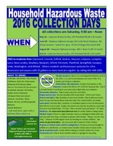 All collections are Saturday, 9:00 am—Noon May 21—Lebanon Waste Facility, 370 Plainfield Rd (Rt 12A South) June 18—Newbury Highway Garage, 50 South Road, Newbury, NH (tricky location—watch for signs: Rt 103→Vil