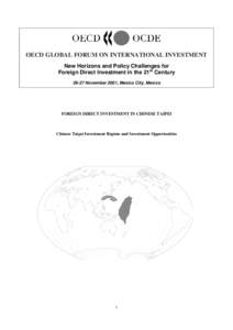 OECD GLOBAL FORUM ON INTERNATIONAL INVESTMENT New Horizons and Policy Challenges for Foreign Direct Investment in the 21st Century[removed]November 2001, Mexico City, Mexico  FOREIGN DIRECT INVESTMENT IN CHINESE TAIPEI