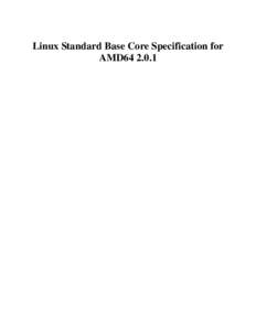 Linux Standard Base Core Specification for AMD64 2.0.1 Linux Standard Base Core Specification for AMD64[removed]Copyright © 2004 Free Standards Group Permission is granted to copy, distribute and/or modify this document 