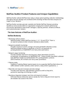 NetFlow Auditor Product Features and Unique Capabilities NetFlow Auditor collects NetFlow data using a unique patent pending collection methodology that highly reduces storage and overheads while enabling full-flow foren