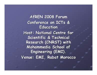 AfREN 2008 Forum Conference on ICTs & Education Host: National Centre for Scientific & Technical Research (CNRST) with