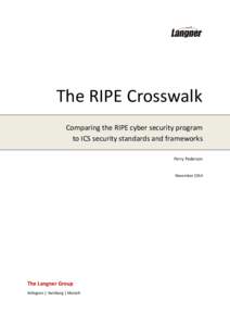 The RIPE Crosswalk Comparing the RIPE cyber security program to ICS security standards and frameworks Perry Pederson  November 2014