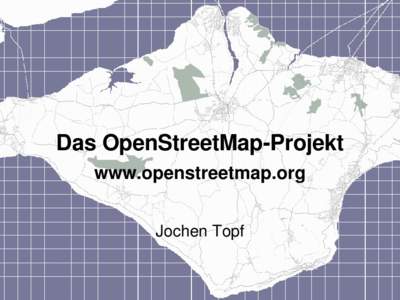Das OpenStreetMap­Projekt www.openstreetmap.org Jochen Topf     