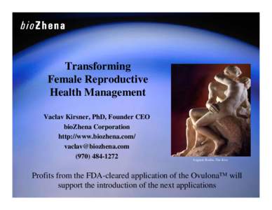 Transforming Female Reproductive Health Management Vaclav Kirsner, PhD, Founder CEO bioZhena Corporation http://www.biozhena.com/