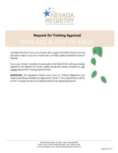 Request for Training Approval  NON-ECE & OUT OF STATE Complete this form if you are a trainer who is not in the field of Early Care and Education and/or if you are a trainer who currently resides outside the state of Nev