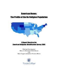 American Nones: The Profile of the No Religion Population A Report Based on the American Religious Identification Survey 2008 Principal Investigators