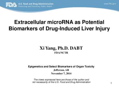 Extracellular microRNA as Potential Biomarkers of Drug-Induced Liver Injury Xi Yang, Ph.D. DABT FDA/NCTR