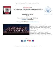 The Embassy of the United States of America cordially invites you to  A CONCERT BY THE UNIVERSITY OF PENNSYLVANIA GLEE CLUB  Wednesday, May 20, 2015