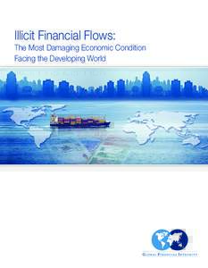 Illicit Financial Flows: The Most Damaging Economic Condition Facing the Developing World Illicit Financial Flows: The Most Damaging Economic Condition Facing the Developing World