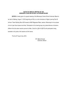 NOTICE OF SPECIAL MEETING OF THE MISSISSIPPI CHARTER SCHOOL AUTHORIZER BOARD NOTICE is hereby given of a special meeting of the Mississippi Charter School Authorizer Board to be held on Monday, August 1st, 2016 beginning