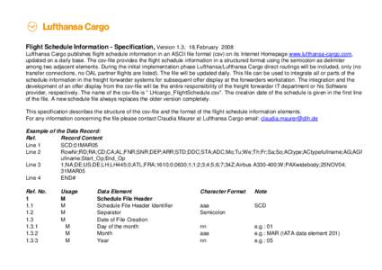 Flight Schedule Information - Specification, Version 1.3, 18.February 2008 Lufthansa Cargo publishes flight schedule information in an ASCII file format (csv) on its Internet Homepage www.lufthansa-cargo.com, updated on 