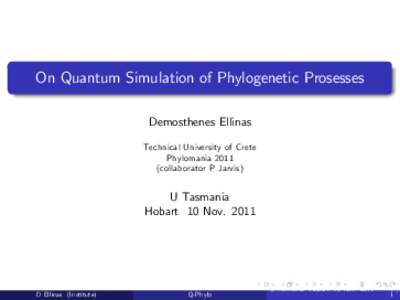 On Quantum Simulation of Phylogenetic Prosesses Demosthenes Ellinas Technical University of Crete Phylomania[removed]collaborator P Jarvis)