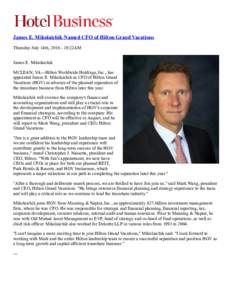 James E. Mikolaichik Named CFO of Hilton Grand Vacations Thursday July 14th, 2016 ­ 10:22AM James E. Mikolaichik MCLEAN, VA—Hilton Worldwide Holdings, Inc., has appointed James E. Mikolaichik a