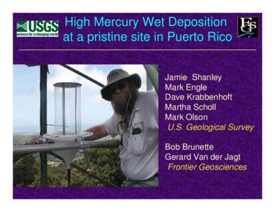 High Mercury Wet Deposition at a pristine site in Puerto Rico Jamie Shanley Mark Engle Dave Krabbenhoft Martha Scholl