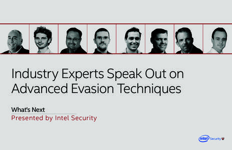 Industry Experts Speak Out on Advanced Evasion Techniques What’s Next Presented by Intel Security  The Experts
