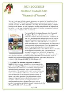 FNCV BOOKSHOP SEMINAR CATALOGUE “Mammals of Victoria” There are a wide range of books available that relate to the theme of the Fauna Survey Group seminar, ‘Mammals of Victoria’. Many of these books are only of s