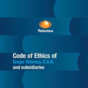 Code of Ethics of Grupo Televisa, S.A.B. and subsidiaries Junio, 2012