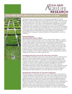 Texas A&M AgriLife Research and Extension Center at Dallas The Dallas Center, located in the heart of the fast-growing Dallas–Fort Worth Metroplex, is addressing high-priority issues affecting urban citizens. More than