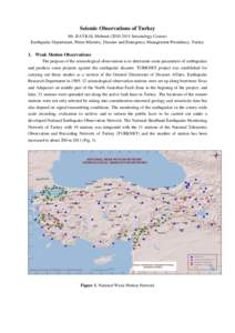 Seismic Observations of Turkey Mr. BAYKAL Mehmet[removed]Seismology Course) Earthquake Department, Prime Ministry, Disaster and Emergency Management Presidency, Turkey 1. Weak Motion Observations The purpose of the se