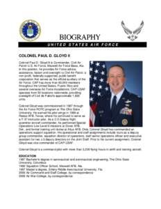 UNITED STATES AIR FORCE  COLONEL PAUL D. GLOYD II Colonel Paul D. Gloyd II is Commander, Civil Air Patrol-U.S. Air Force, Maxwell Air Force Base, Ala. In this position, he provides Air Force advice,