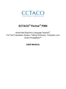 ECTACO® Partner® P900 Hand-held Electronic Language Teacher®, Full Text Translation System, Talking Dictionary, Translator, and Audio PhraseBook™  USER MANUAL