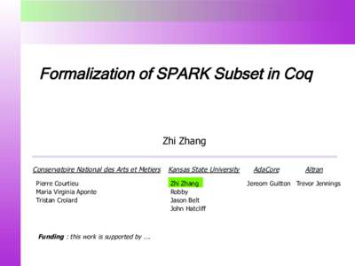 Formalization of SPARK Subset in Coq  Zhi Zhang Conservatoire National des Arts et Metiers Pierre Courtieu Maria Virginia Aponte