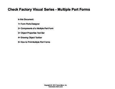 Check Factory Visual Series - Multiple Part Forms In this Document: 1> Form Parts Designer 2> Components of a Multiple Part Form 3> Object Properties Tool Bar 4> Drawing Object Toolbar
