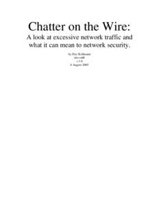 Chatter on the Wire: A look at excessive network traffic and what it can mean to network security. by Eric Kollmann aka xnih v.1.0