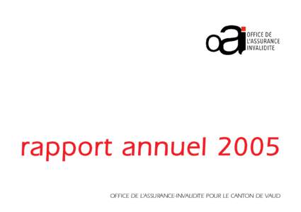 rapport annuel 2005 OFFICE DE L’ASSURANCE-INVALIDITE POUR LE CANTON DE VAUD Office de l’assurance-invalidité pour le canton de Vaud Avenue du Général-GuisanVevey